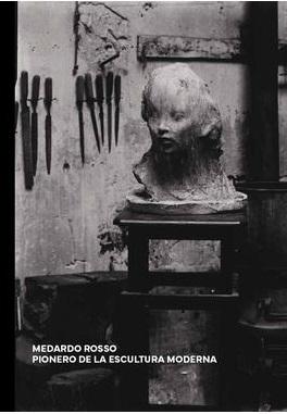 Medardo Rosso : pionero de la escultura moderna (2023)