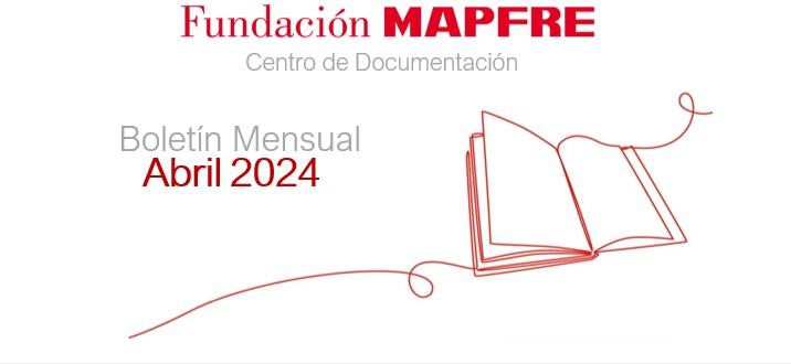 Novedades del Centro de Documentación de Fundación MAPFRE. Abril 2024